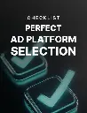 Perfect Ad Platform Selection - Checklist