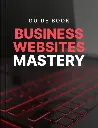 Business Websites Mastery - Guide