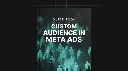 Custom Audience in Meta Ads - Guide