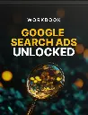 Google Search Ads Unlocked - Workbook
