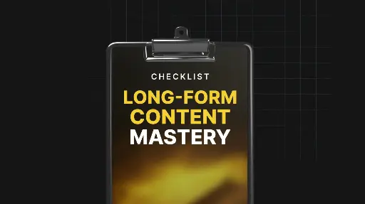 Long-Form Content Mastery - Checklist
