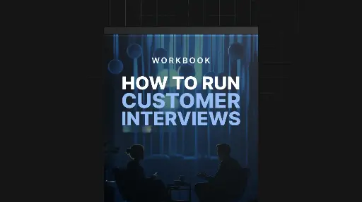 How to Run Effective Customer Interviews - Workbook 
